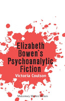Elizabeth Bowen's Psychoanalytic Fiction-9781474480505
