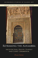 Reframing the Alhambra : Architecture, Poetry, Textiles and Court Ceremonial-9781474480901