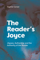The Reader's Joyce : Ulysses, Authorship and the Authority of the Reader-9781474481441