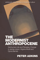 The Modernist Anthropocene : Nonhuman Life and Planetary Change in James Joyce, Virginia Woolf and Djuna Barnes-9781474481977