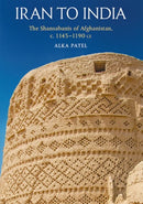 Iran to India : The Shansabanis of Afghanistan, c. 1145-1190 CE-9781474482226