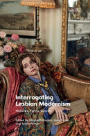 Interrogating Lesbian Modernism : Histories, Forms, Genres-9781474486064
