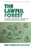 The Lawful Forest : A Critical History of Property, Protest and Spatial Justice-9781474487450