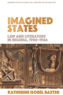 Imagined States : Law and Literature in Nigeria 1900-1966-9781474487566