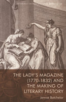 The Lady's Magazine (1770-1832) and the Making of Literary History-9781474487658