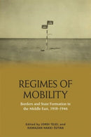 Regimes of Mobility : Borders and State Formation in the Middle East, 1918-1946-9781474487979