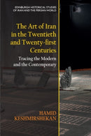 The Art of Iran in the Twentieth and Twenty-first Centuries : Tracing the Modern and the Contemporary-9781474488655