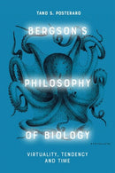 Bergson's Philosophy of Biology : Virtuality, Tendency and Time-9781474488808