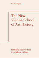The New Vienna School of Art History : Fulfilling the Promise of Analytic Holism-9781474489775
