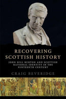 Recovering Scottish History : John Hill Burton and Scottish National Identity in the Nineteenth Century-9781474491471