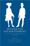 Beyond the Enlightenment : Scottish Intellectual Life, 1790-1914-9781474493048