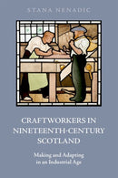 Craftworkers in Nineteenth Century Scotland : Making and Adapting in an Industrial Age-9781474493079