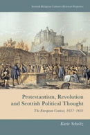 Protestantism, Revolution and Scottish Political Thought : The European Context, 1637-1651-9781474493116