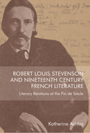 Robert Louis Stevenson and Nineteenth-Century French Literature : Literary Relations at the Fin de Siecle-9781474493246