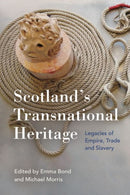 Scotland's Transnational Heritage : Legacies of Empire and Slavery-9781474493505