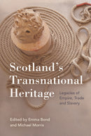 Scotland's Transnational Heritage : Legacies of Empire and Slavery-9781474493512