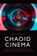 Chaoid Cinema : Deleuze & Guattari and the Topological Vector of Silence-9781474494021