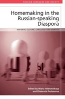 Homemaking in the Russian-speaking Diaspora : Material Culture, Language and Identity-9781474494502