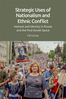Strategic Uses of Nationalism and Ethnic Conflict : Interest and Identity in Russia and the Post-Soviet Space-9781474495004
