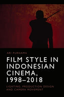 Film Style in Indonesian Cinema, 1998-2018 : Lighting, Production Design and Camera Movement-9781474496629