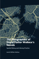 The Geographies of David Foster Wallace's Novels : Spatial History and Literary Practice-9781474497541