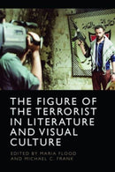 The Figure of the Terrorist in Literature and Visual Culture-9781474497596