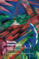 Beastly Modernisms : The Figure of the Animal in Modernist Literature and Culture-9781474498029
