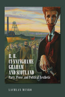 R. B. Cunninghame Graham and Scotland : Party, Prose, and Political Aesthetic-9781474498272