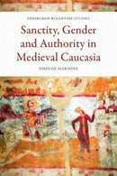 Sanctity, Gender and Authority in Medieval Caucasia-9781474498616