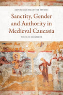 Sanctity, Gender and Authority in Medieval Caucasia-9781474498623