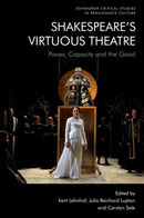 Shakespeare's Virtuous Theatre : Power, Capacity and the Good-9781474499057