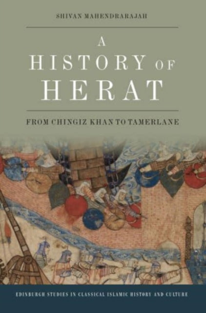 A History of Herat : From Chingiz Khan to Tamerlane-9781474499354
