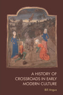 A History of Crossroads in Early Modern Culture-9781474499835