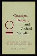 Cinecepts, Deleuze, and Godard-Mieville : Developing Philosophy Through Audiovisual Media-9781474499989