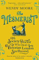 The Mesmerist : The Society Doctor Who Held Victorian London Spellbound-9781474602310