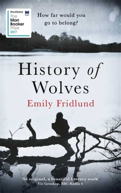 History of Wolves : Shortlisted for the 2017 Man Booker Prize-9781474602945