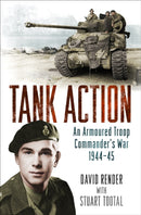 Tank Action : An Armoured Troop Commander's War 1944-45-9781474603287