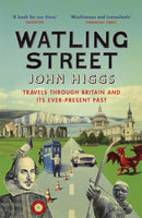 Watling Street : Travels Through Britain and Its Ever-Present Past-9781474603485