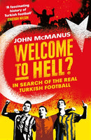 Welcome to Hell? : In Search of the Real Turkish Football-9781474604772