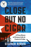 Close But No Cigar : A True Story of Prison Life in Castro's Cuba-9781474605069