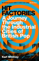 Hit Factories : A Journey Through the Industrial Cities of British Pop-9781474607414