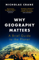 Why Geography Matters : A Brief Guide to the Planet-9781474608305
