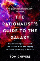 The Rationalist's Guide to the Galaxy : Superintelligent AI and the Geeks Who Are Trying to Save Humanity's Future-9781474608794