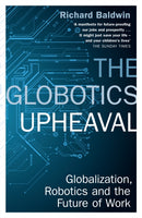 The Globotics Upheaval : Globalisation, Robotics and the Future of Work-9781474609036