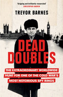 Dead Doubles : The Extraordinary Worldwide Hunt for One of the Cold War's Most Notorious Spy Rings-9781474609111