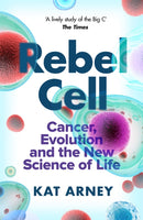 Rebel Cell : Cancer, Evolution and the Science of Life-9781474609319