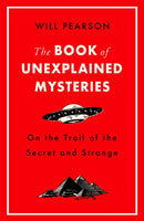 The Book of Unexplained Mysteries : On the Trail of the Secret and the Strange-9781474609517
