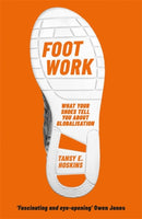 Foot Work : What Your Shoes Tell You About Globalisation-9781474609869