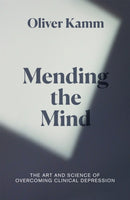 Mending the Mind : The Art and Science of Overcoming Clinical Depression-9781474610827