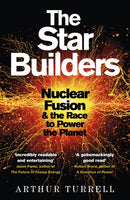 The Star Builders : Nuclear Fusion and the Race to Power the Planet-9781474611602